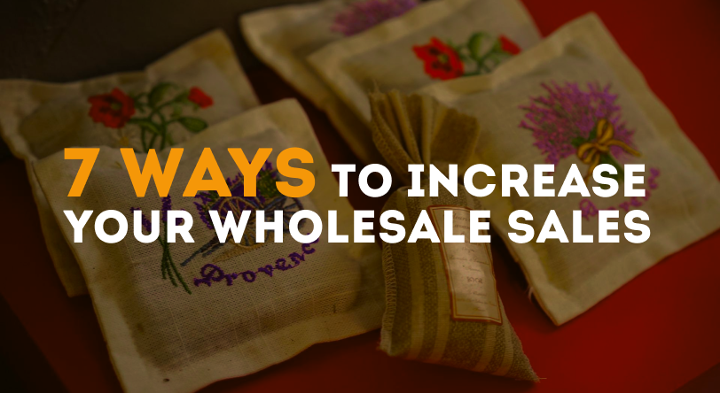 7 Ways to Increase Your Wholesale Sales